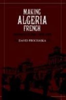 Hardcover Making Algeria French: Colonialism in Bône, 1870–1920 Book