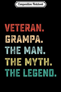 Paperback Composition Notebook: VETERAN. GRAMPA. The Man Myth Legend Papa Gifts Journal/Notebook Blank Lined Ruled 6x9 100 Pages Book