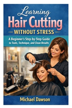 Paperback Learning Hair Cutting Without Stress: A Beginner's Step-by-Step Guide to Tools, Technique, and Clean Results Book