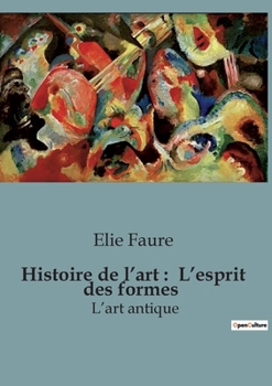 Paperback Histoire de l'art: L'esprit des formes: Un voyage à travers les chefs-d'oeuvre de l'humanité [French] Book