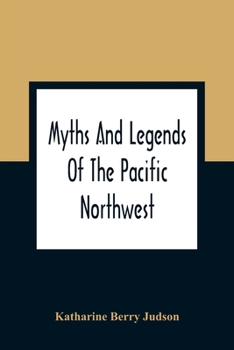 Paperback Myths And Legends Of The Pacific Northwest: Especially Of Washington And Oregon Book