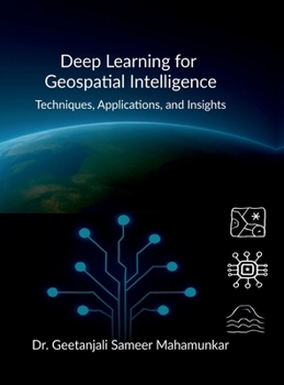 Hardcover Deep Learning for Geospatial Intelligence: Techniques, Applications, and Insights Book