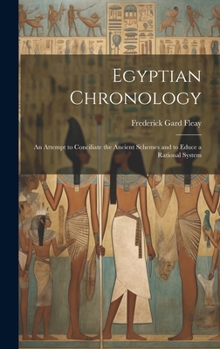 Hardcover Egyptian Chronology: An Attempt to Conciliate the Ancient Schemes and to Educe a Rational System Book