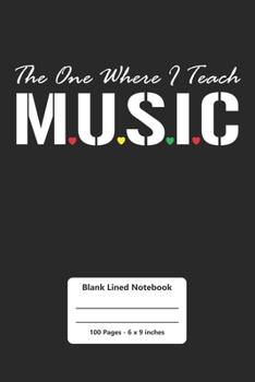 Music Notebook: The One Where I Teach Music Songwriters Journal / Music Writing Notebook / 100 Blank Lined Pages 6x9