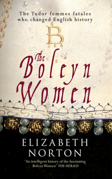 Paperback The Boleyn Women: The Tudor Femmes Fatales Who Changed English History Book