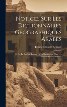 Hardcover Notices Sur Les Dictionnaires Géographiques Arabes: Et Sur Le Système Primitif De La Numération Chez Les Peuples De Race Berbère [French] Book