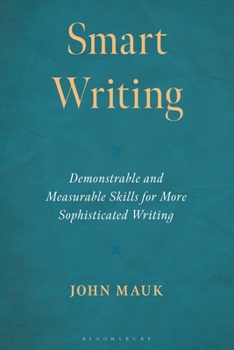 Paperback Smart Writing: Demonstrable and Measurable Skills for More Sophisticated Writing Book
