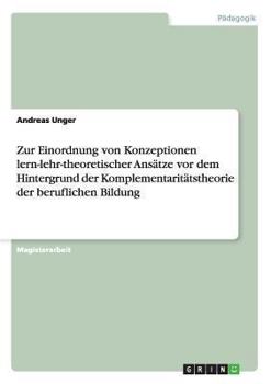 Paperback Zur Einordnung von Konzeptionen lern-lehr-theoretischer Ansätze vor dem Hintergrund der Komplementaritätstheorie der beruflichen Bildung [German] Book