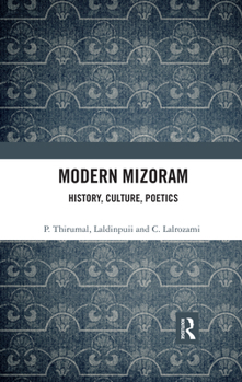 Paperback Modern Mizoram: History, Culture, Poetics Book