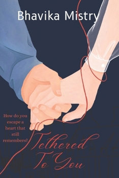 Tethered To You: How do you escape a heart that still remembers?