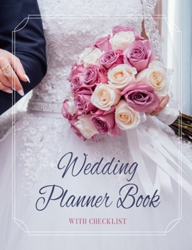 Wedding Planner Book With Checklist: The Wedding Planner and Organizer