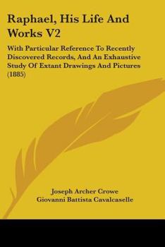 Paperback Raphael, His Life And Works V2: With Particular Reference To Recently Discovered Records, And An Exhaustive Study Of Extant Drawings And Pictures (188 Book