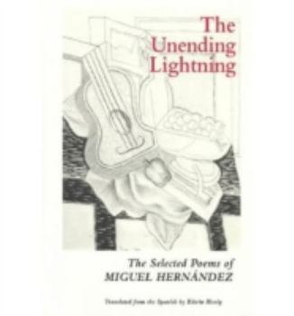 Paperback The Unending Lightning: The Selected Poems of Miguel Hernández Book
