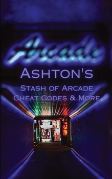 Paperback Ashton's Stash of Arcade Cheat Codes & More Book