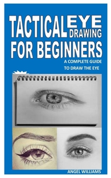 Paperback Tactical Eye Drawing for Beginners: A Complete Guide to Draw the Eye Book