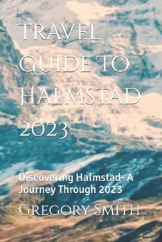 Paperback Travel Guide To Halmstad 2023: Discovering Halmstad- A Journey Through 2023 Book