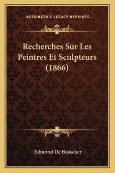 Paperback Recherches Sur Les Peintres Et Sculpteurs (1866) [French] Book