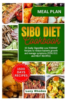 Paperback Sibo Deit Cookbook: 30 Easily Digestible Low FODMAP Recipes to Reduce Bacteria Growth and Manage Symptoms (FISH, EGG and MEAT RECIPES) Book
