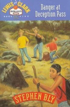 Danger at Deception Pass (Bly, Stephen a., Lewis & Clark Squad Adventure Series, Bk. 5.) - Book #5 of the Lewis & Clark Squad Adventures