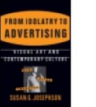 Paperback From Idolatry to Advertising: Visual Art and Contemporary Culture: Visual Art and Contemporary Culture Book