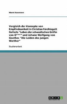Vergleich der Konzepte von Empfindsamkeit in Christian Fürchtegott Gellerts "Leben der schwedischen Gräfin von G***" und Johann Wolfgang von Goethes "Die Leiden des jungen Werther"