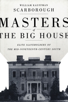Masters of the Big House: Elite Slaveholders of the Mid-nineteenth-century South (Jules and Frances Landry Award) - Book  of the Jules and Frances Landry Award