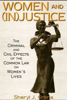 Paperback Women and (Injustice: The Criminal and Civil Effects of the Common Law on Women's Lives Book