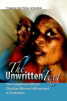 Paperback The Unwritten Text: The Indigenous African Christian Women's Movement in Zimbabwe Book