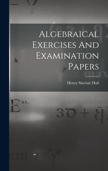 Hardcover Algebraical Exercises And Examination Papers Book