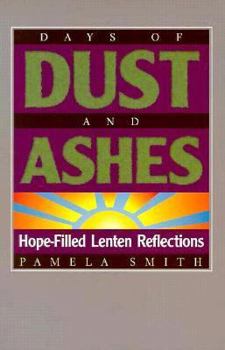Paperback Days of Dust and Ashes: Hope-Filled Lenten Reflections Book