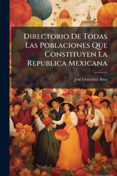 Paperback Directorio De Todas Las Poblaciones Que Constituyen La Republica Mexicana [Spanish] Book