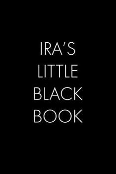 Paperback Ira's Little Black Book: The Perfect Dating Companion for a Handsome Man Named Ira. A secret place for names, phone numbers, and addresses. Book