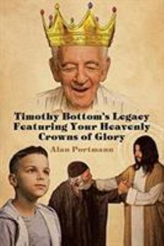 Paperback Timothy Bottom's Legacy Featuring Your Heavenly Crowns of Glory Book