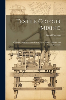 Paperback Textile Colour Mixing; a Manual Intended for the use of Dyers, Calico Printers, and Colour Chemists Book