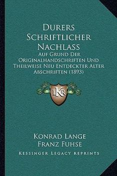 Paperback Durers Schriftlicher Nachlass: Auf Grund Der Originalhandschriften Und Theilweise Neu Entdeckter Alter Abschriften (1893) [German] Book