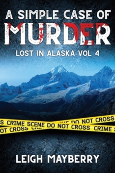 A Simple Case of Murder: A Cozy Mystery - Book #4 of the Lost in Alaska