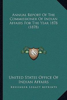 Annual report of the Commissioner of Indian Affairs, for the year 1878