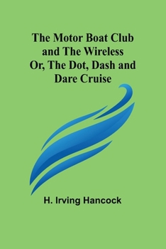 Paperback The Motor Boat Club and The Wireless; Or, the Dot, Dash and Dare Cruise Book