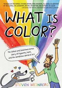 Hardcover What Is Color?: The Global and Sometimes Gross Story of Pigments, Paint, and the Wondrous World of Art Book