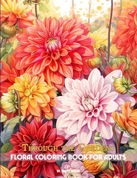 Paperback Through the Gardens: Floral Coloring Book for Adults Book