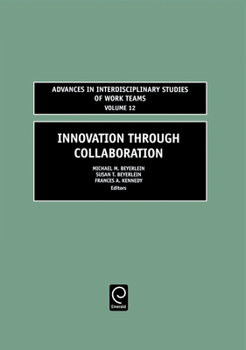 Innovation Through Collaboration, Volume 12 (Advances in Interdisciplinary Studies of Work Teams)