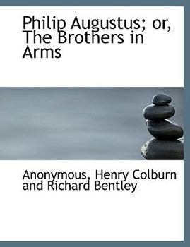 Paperback Philip Augustus; Or, the Brothers in Arms Book