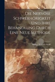 Paperback Die nervöse Schwerhörigkeit und ihre Behandlung durch eine neue Methode [German] Book