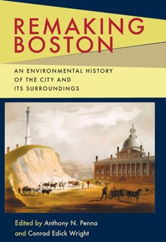 Hardcover Remaking Boston: An Environmental History of the City and Its Surroundings Book