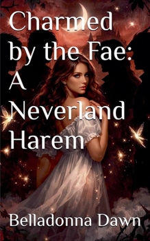 Charmed by the Fae: A Neverland Harem (Why Choose Fairy Tales)