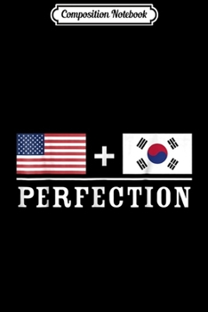 Composition Notebook: American + South Korean = Perfection Flag  Journal/Notebook Blank Lined Ruled 6x9 100 Pages