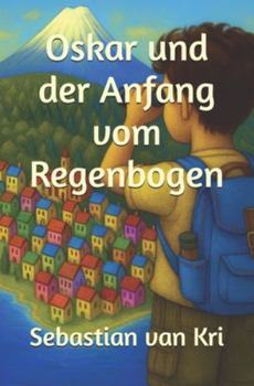 Paperback Oskar und der Anfang vom Regenbogen [German] Book