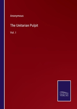 Paperback The Unitarian Pulpit: Vol. I Book