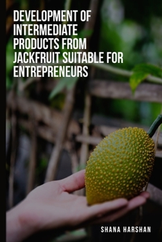 Paperback To develop intermediate products from jackfruit suitable for entrepreneurs Book