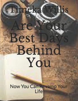 Paperback Are Your Best Days Behind You: Now You Can Revamp Your Life Book